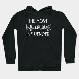 The Most Influentialest Influencer Hoodie